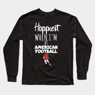 Happiest when i'm at american football Long Sleeve T-Shirt